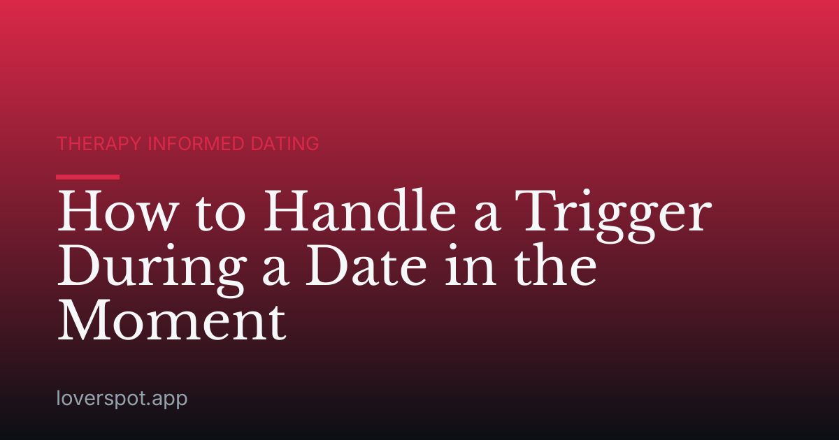 How to Handle a Trigger During a Date in the Moment