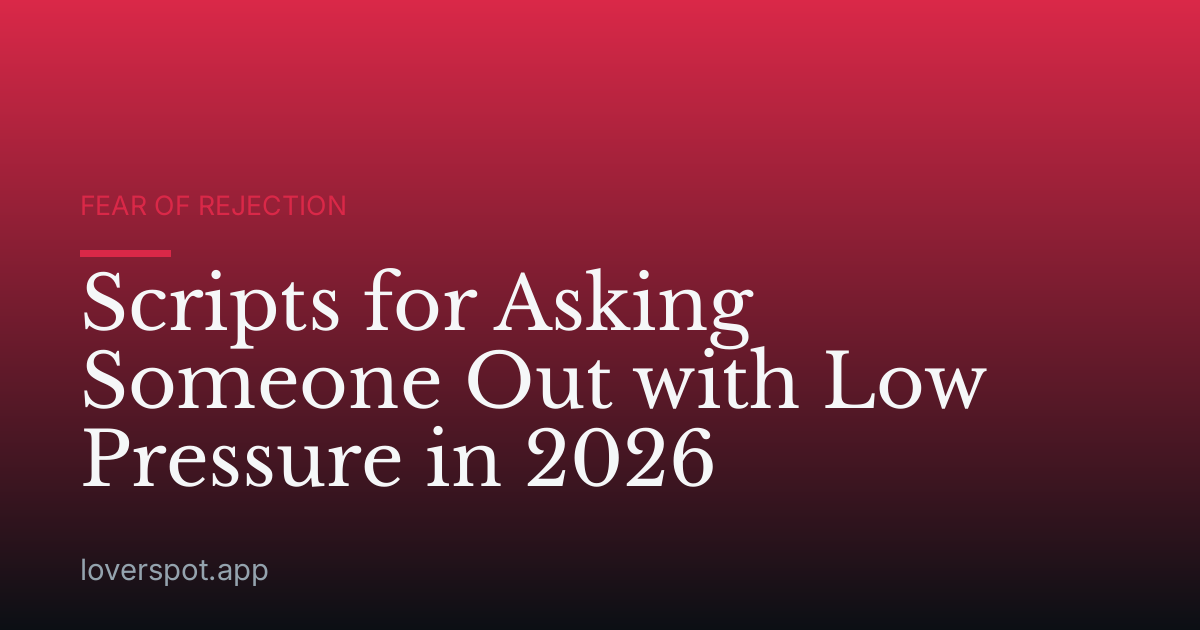 Scripts for Asking Someone Out with Low Pressure in 2026
