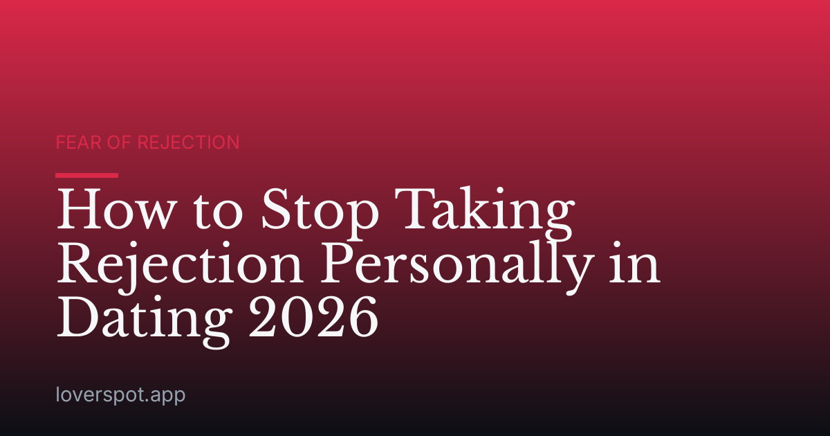 How to Stop Taking Rejection Personally in Dating 2026