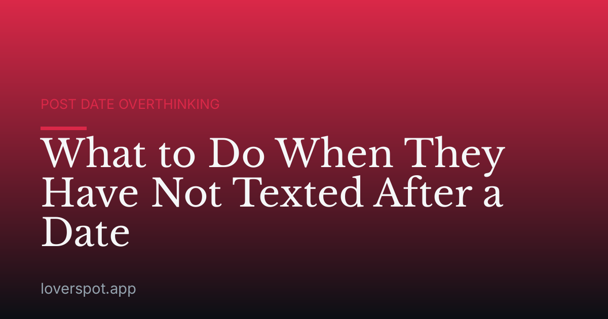 What to Do When They Have Not Texted After a Date