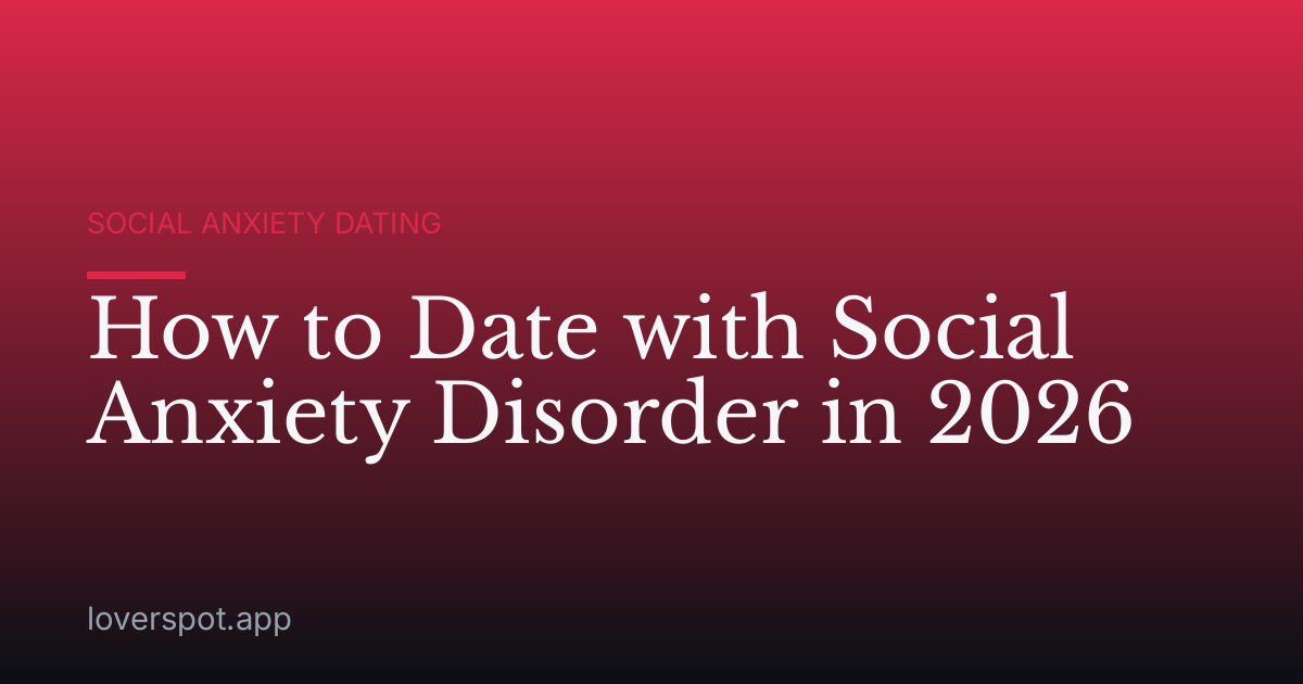 How to Date with Social Anxiety Disorder in 2026