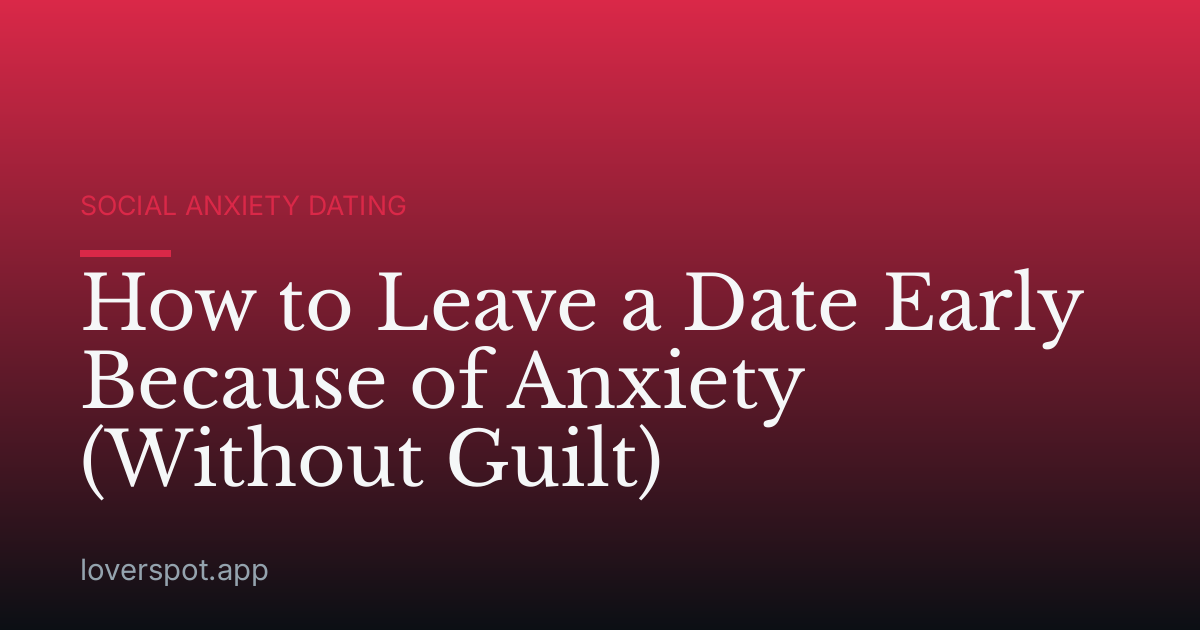 How to Leave a Date Early Because of Anxiety (Without Guilt)