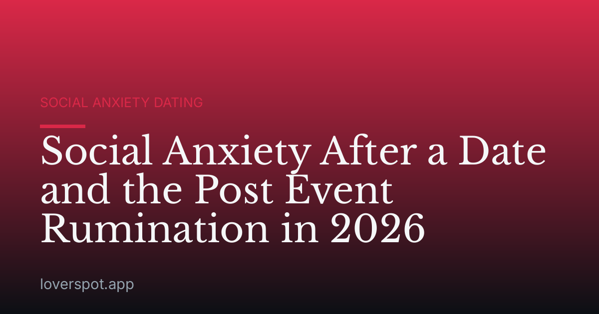 Social Anxiety After a Date and the Post Event Rumination in 2026