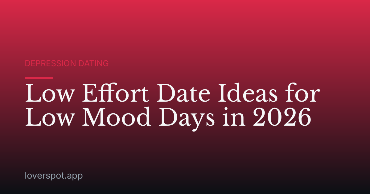 Low Effort Date Ideas for Low Mood Days in 2026