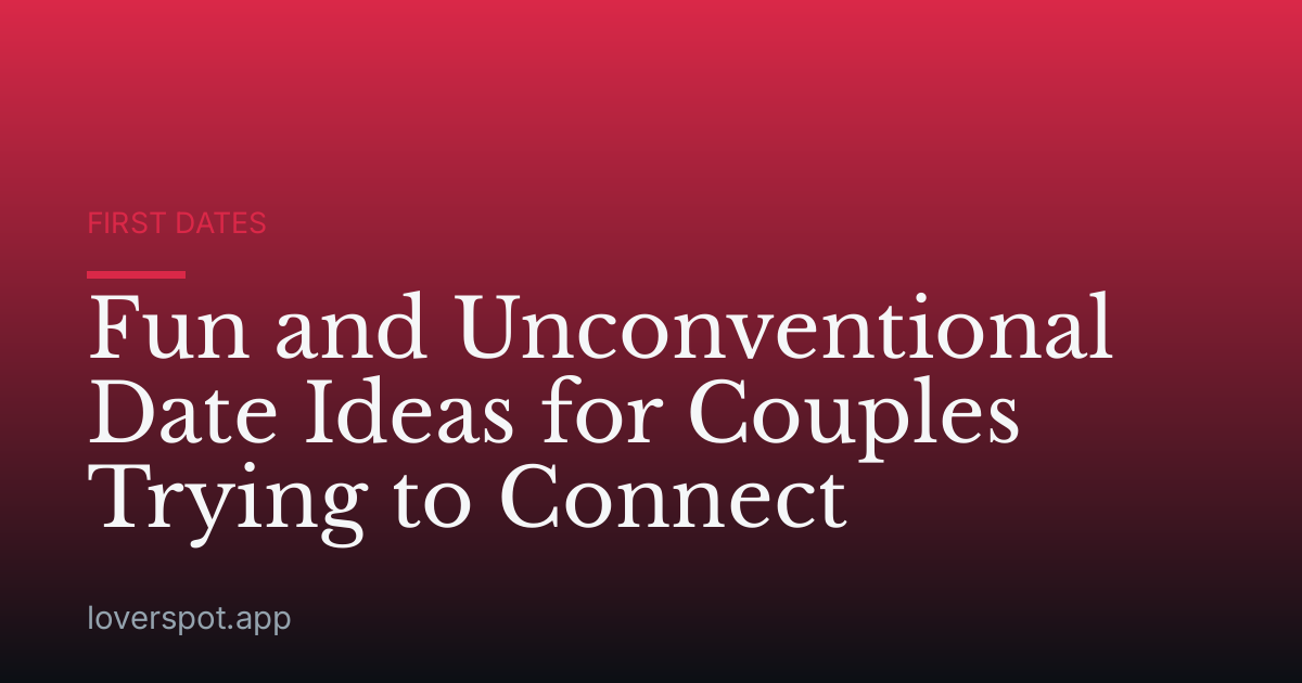 Fun and Unconventional Date Ideas for Couples Trying to Connect