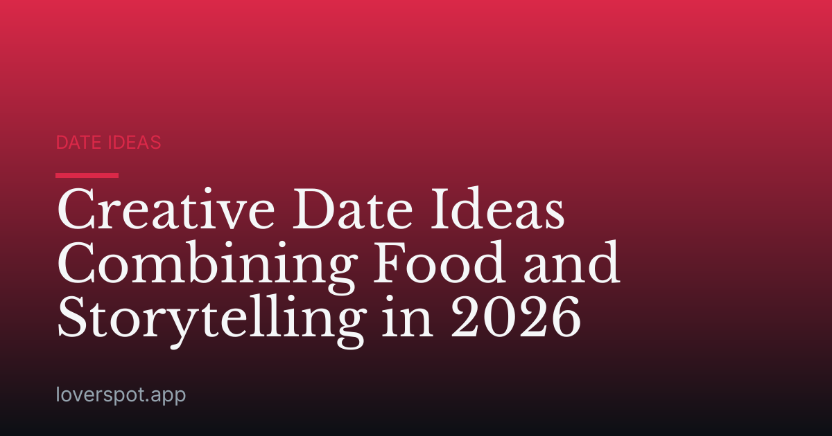 Creative Date Ideas Combining Food and Storytelling in 2026