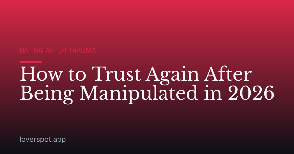How to Trust Again After Being Manipulated in 2026