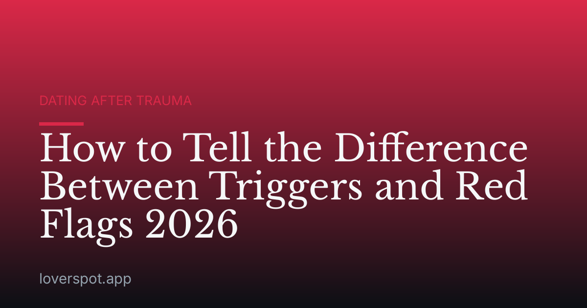 How to Tell the Difference Between Triggers and Red Flags 2026