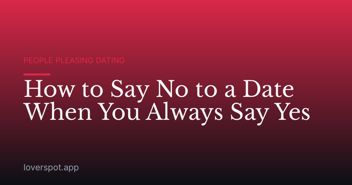 How to Say No to a Date When You Always Say Yes