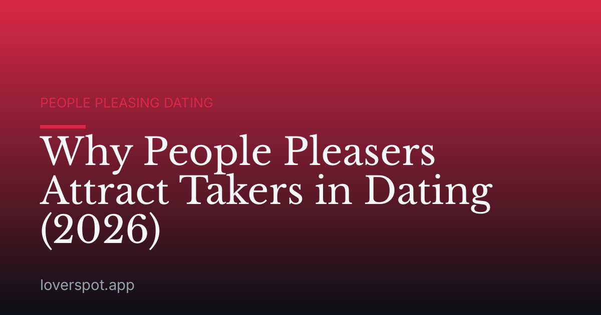 Why People Pleasers Attract Takers in Dating (2026)