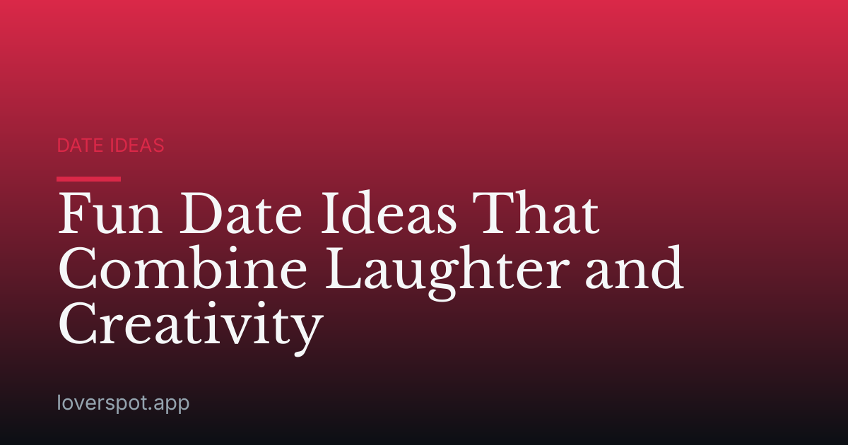 Fun Date Ideas That Combine Laughter and Creativity
