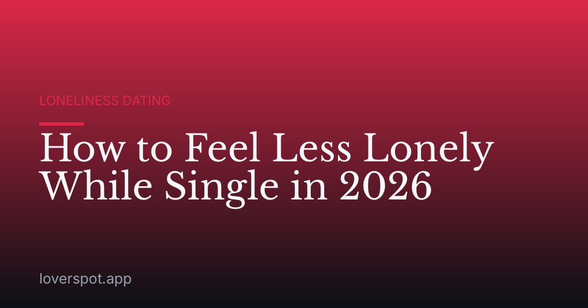 How to Feel Less Lonely While Single in 2026