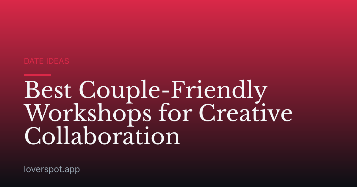 Best Couple-Friendly Workshops for Creative Collaboration