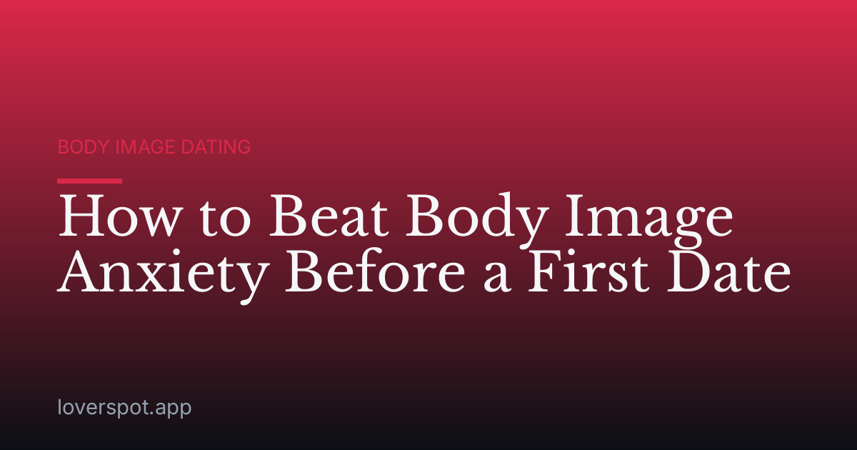 How to Beat Body Image Anxiety Before a First Date