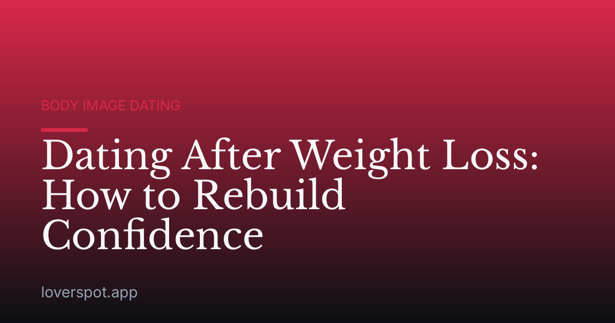 Dating After Weight Loss: How to Rebuild Confidence