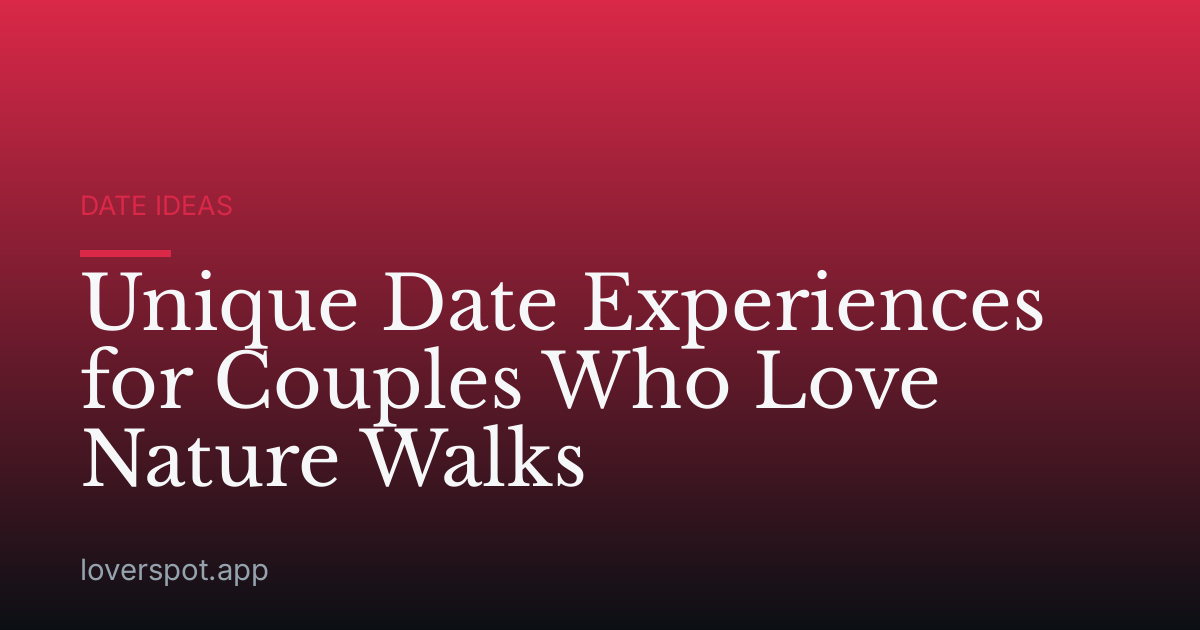 Unique Date Experiences for Couples Who Love Nature Walks