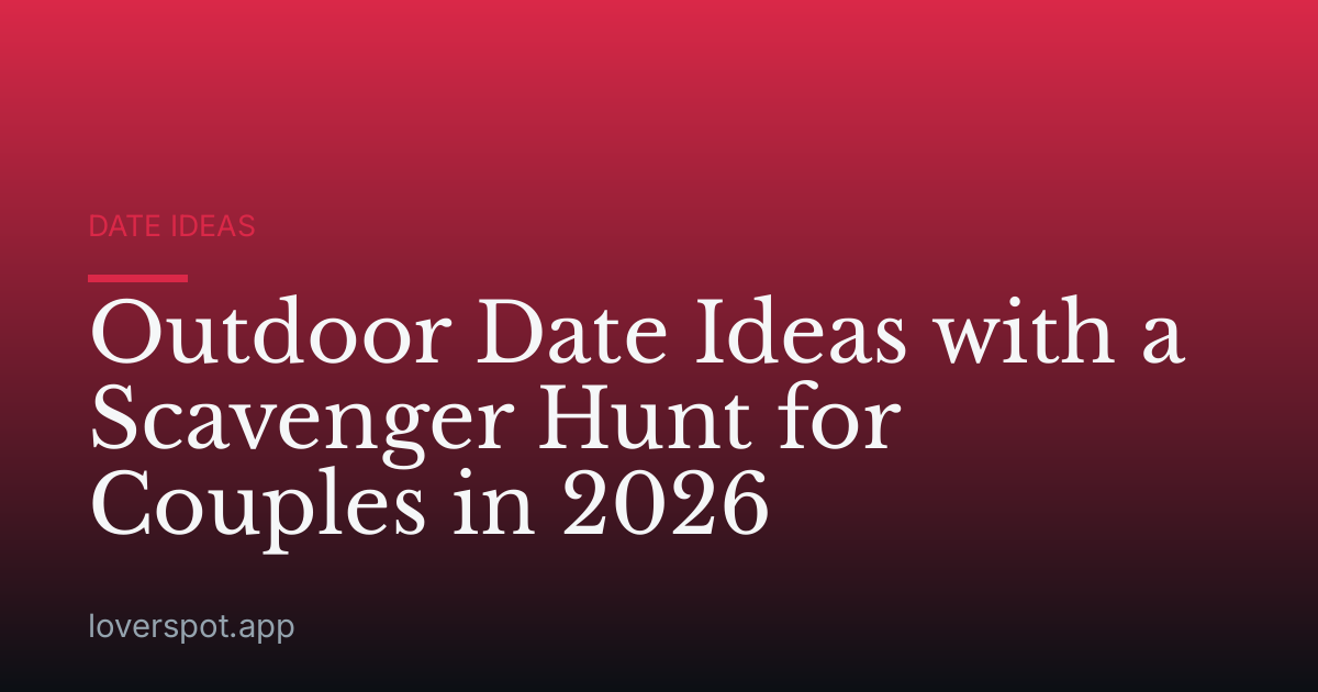 Outdoor Date Ideas with a Scavenger Hunt for Couples in 2026
