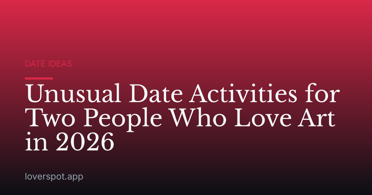 Unusual Date Activities for Two People Who Love Art in 2026