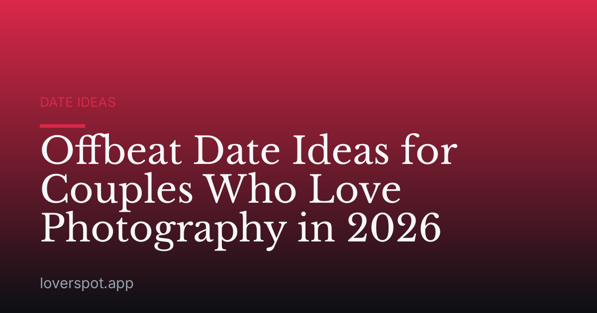 Offbeat Date Ideas for Couples Who Love Photography in 2026