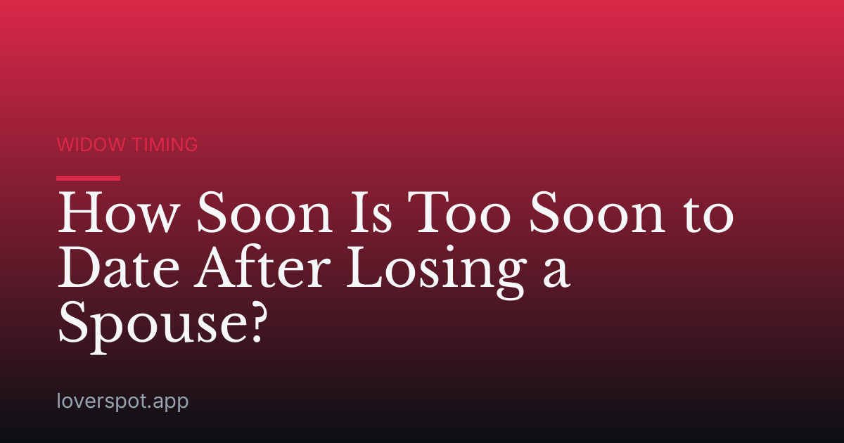 How Soon Is Too Soon to Date After Losing a Spouse?