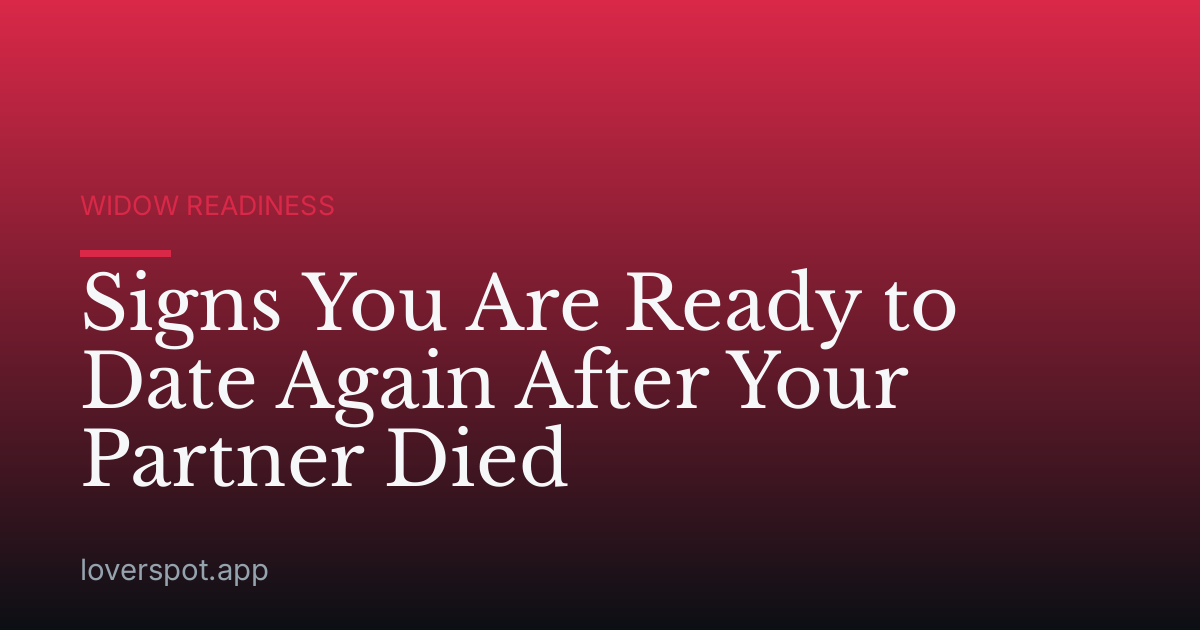 Signs You Are Ready to Date Again After Your Partner Died
