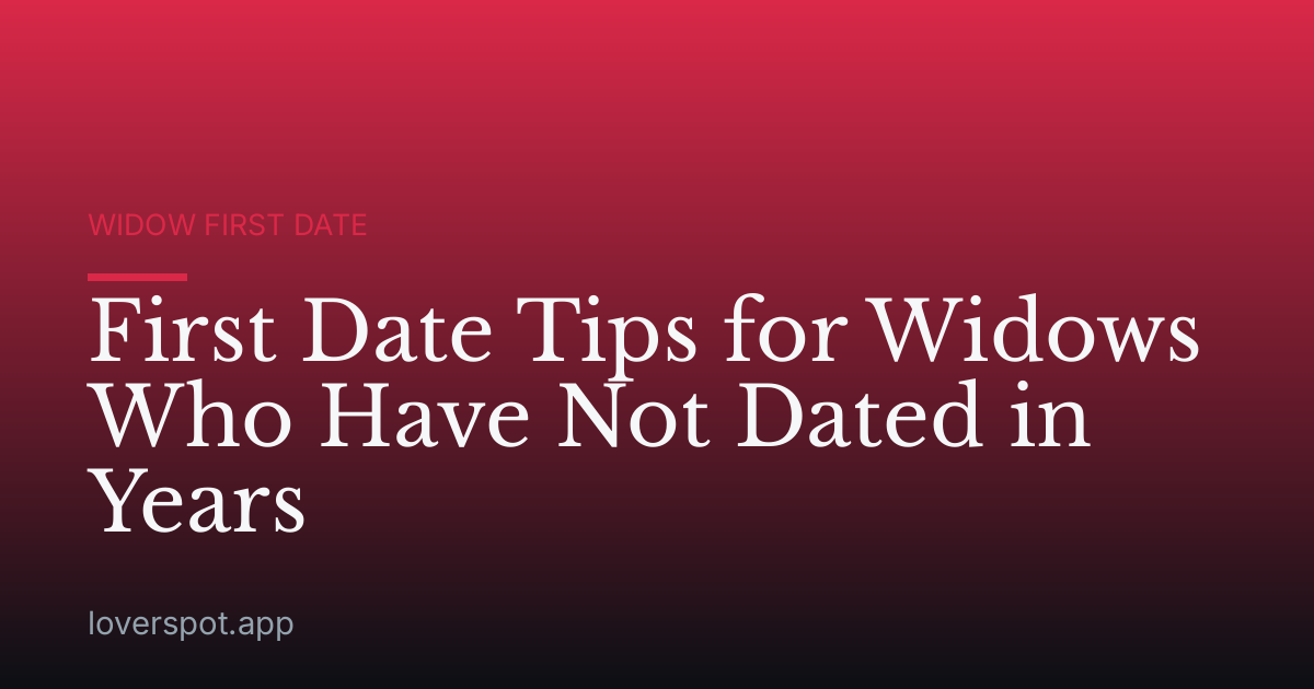 First Date Tips for Widows Who Have Not Dated in Years