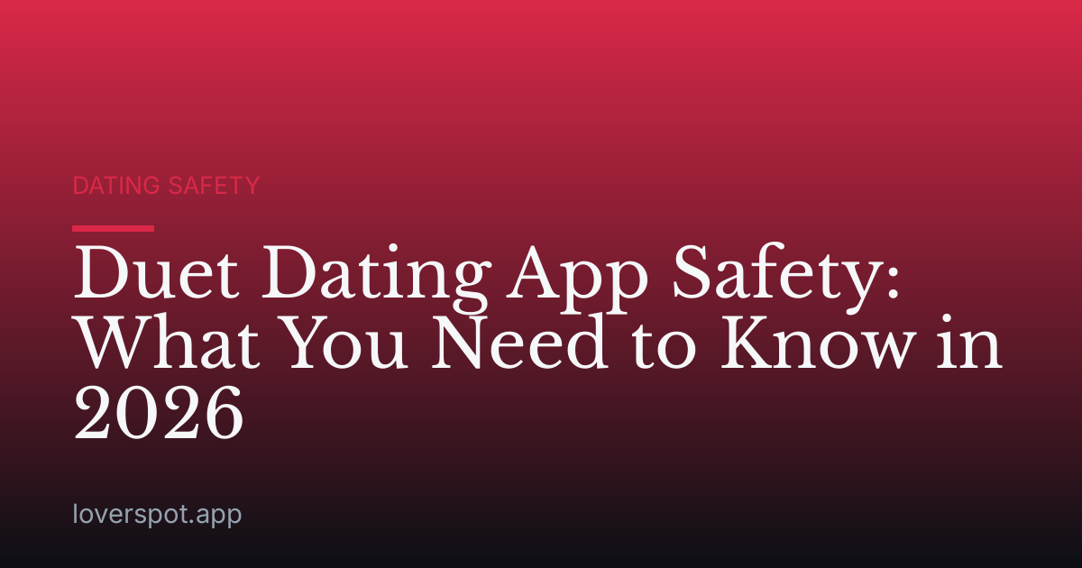 Duet Dating App Safety: What You Need to Know in 2026