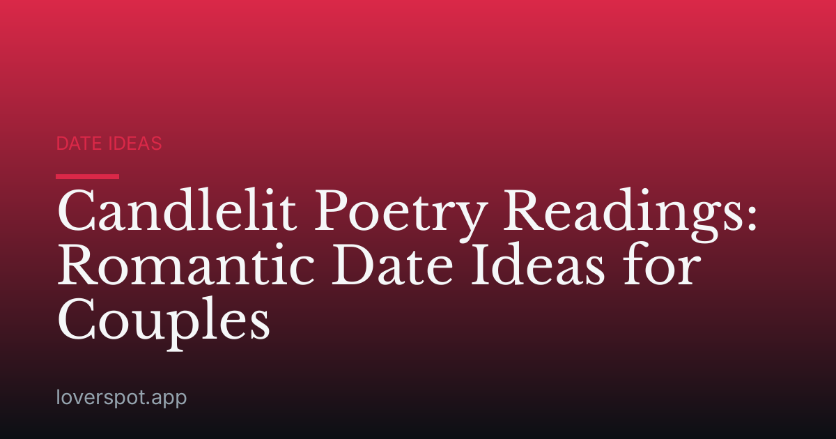 Candlelit Poetry Readings: Romantic Date Ideas for Couples