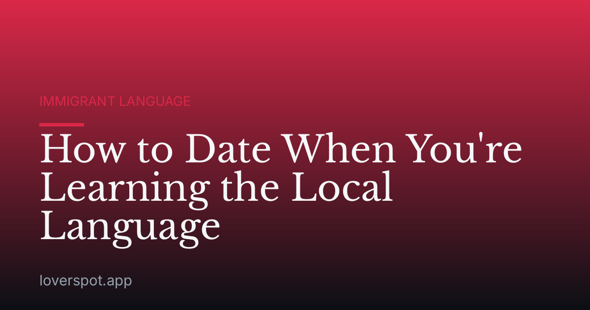 How to Date When You're Learning the Local Language