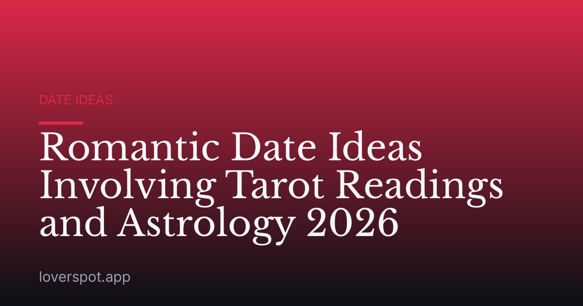 Romantic Date Ideas Involving Tarot Readings and Astrology 2026