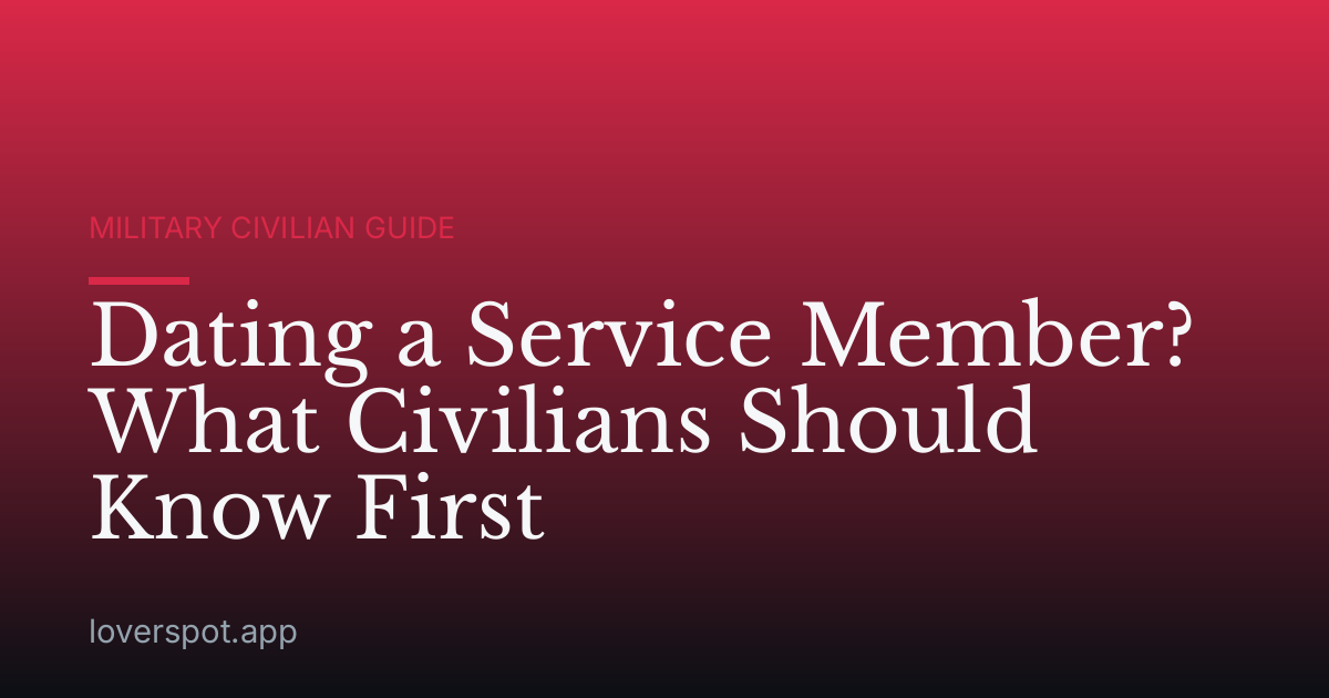 Dating a Service Member? What Civilians Should Know First