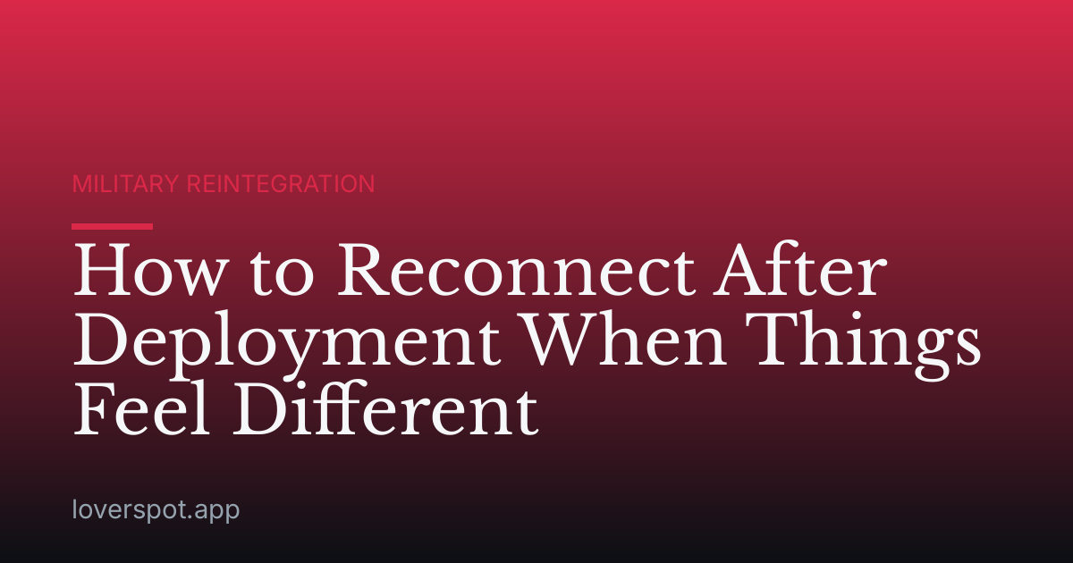How to Reconnect After Deployment When Things Feel Different