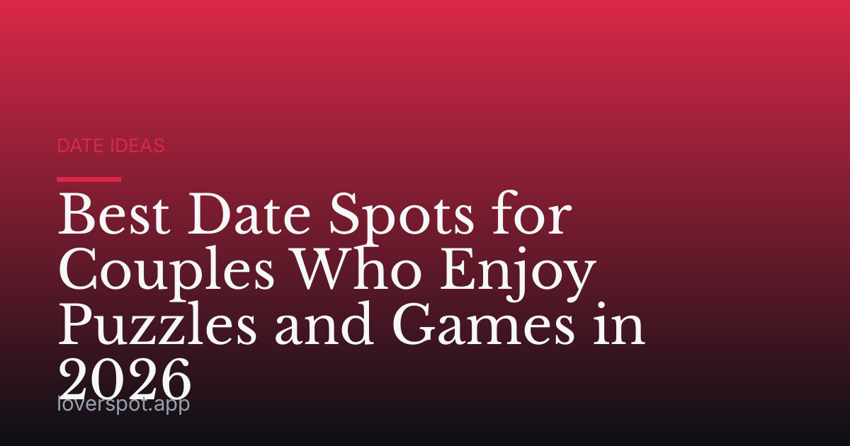 Best Date Spots for Couples Who Enjoy Puzzles and Games in 2026