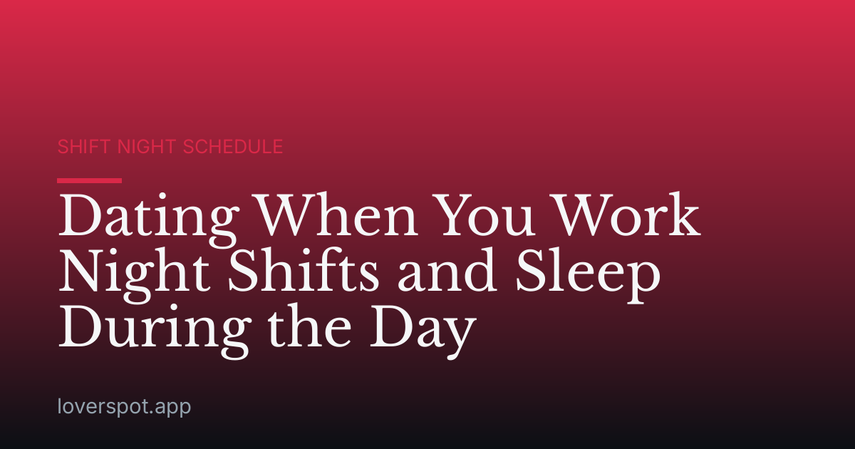 Dating When You Work Night Shifts and Sleep During the Day
