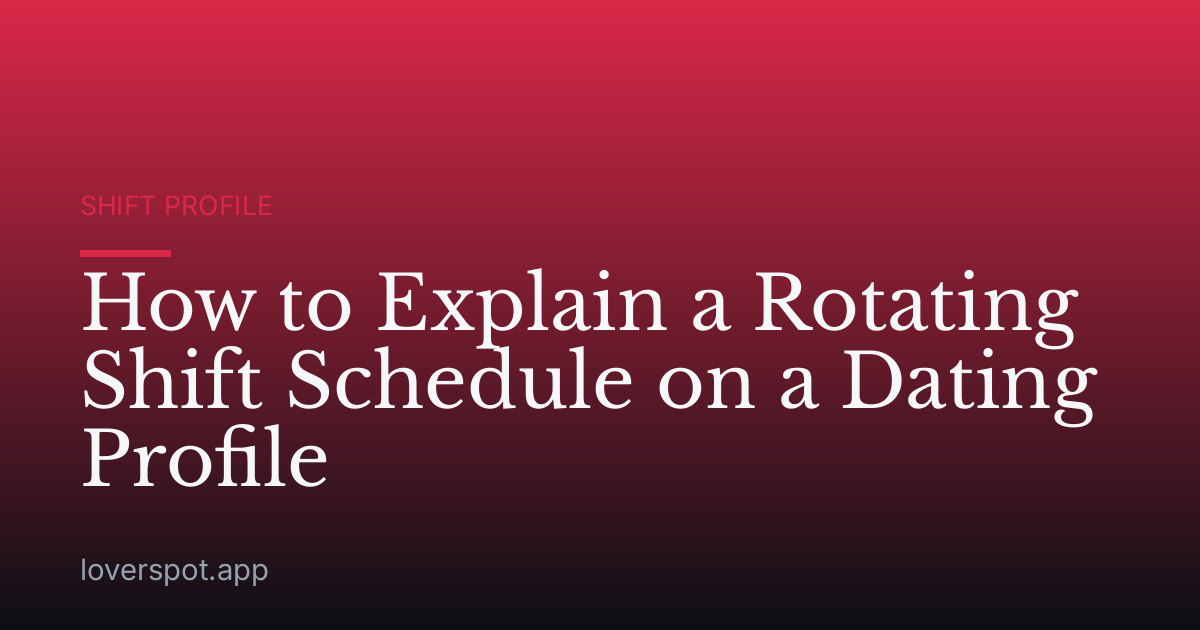 How to Explain a Rotating Shift Schedule on a Dating Profile