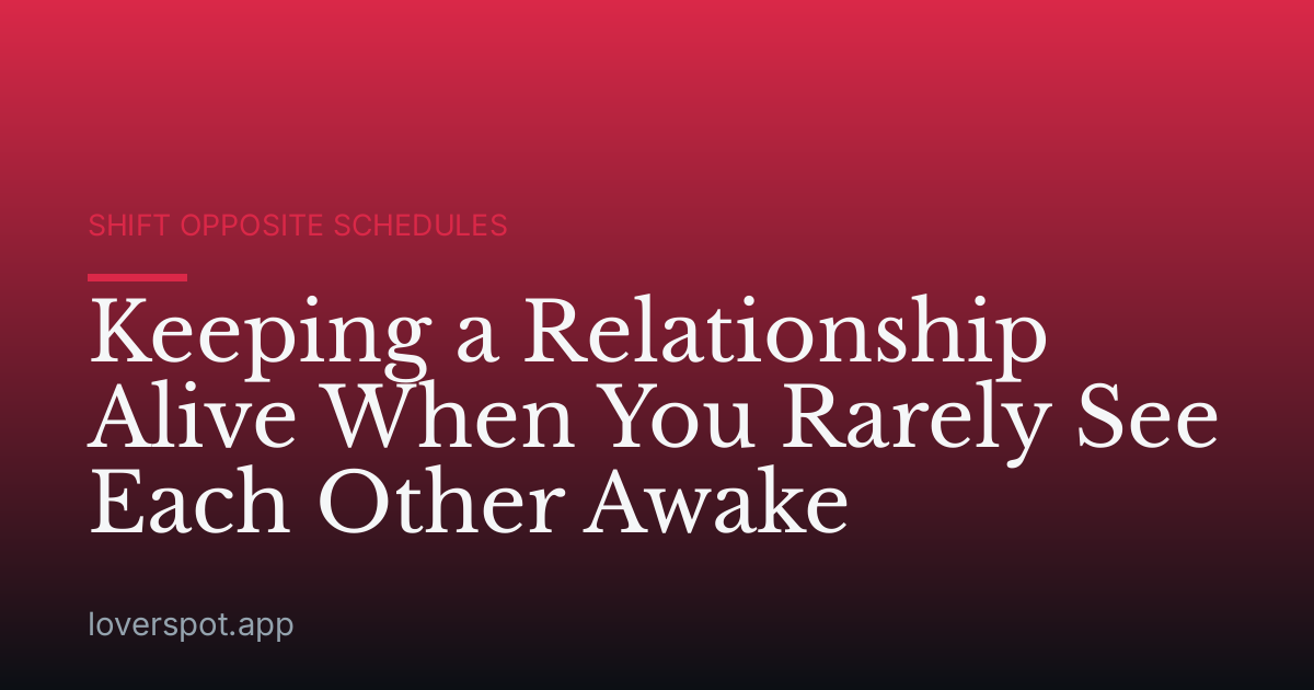 Keeping a Relationship Alive When You Rarely See Each Other Awake