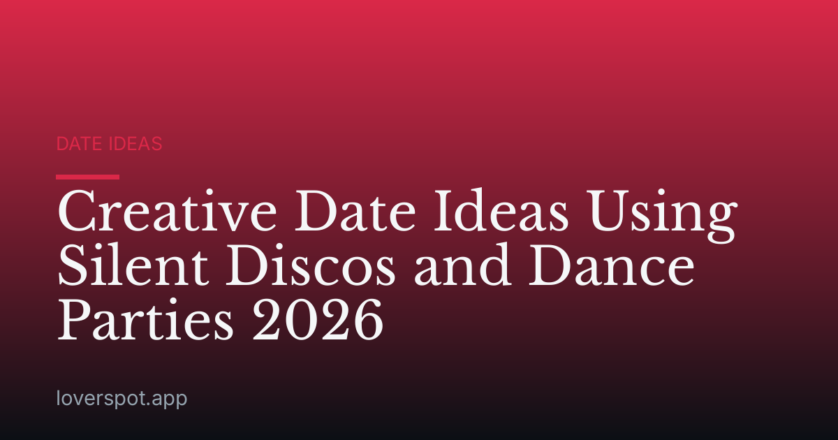 Creative Date Ideas Using Silent Discos and Dance Parties 2026