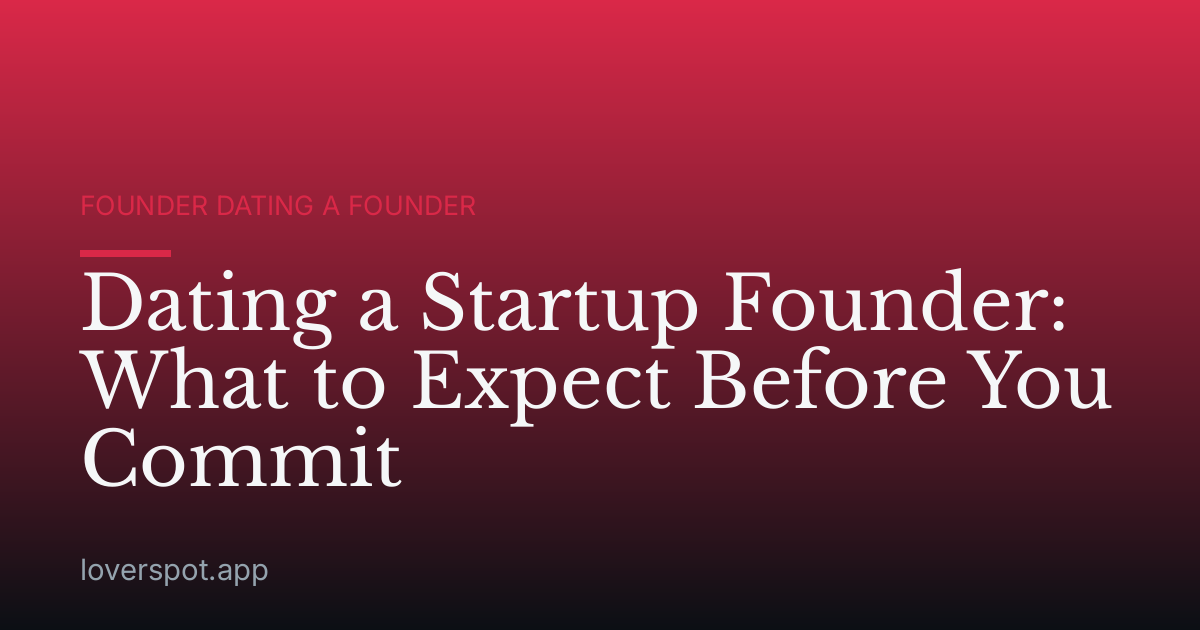 Dating a Startup Founder: What to Expect Before You Commit