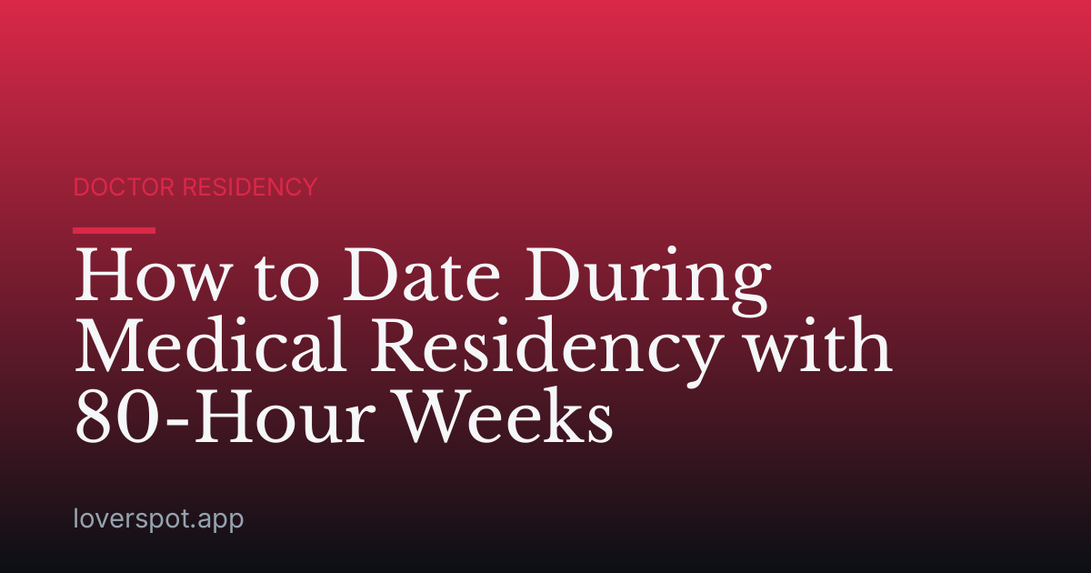 How to Date During Medical Residency with 80-Hour Weeks