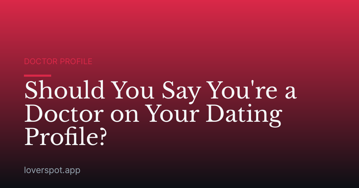 Should You Say You're a Doctor on Your Dating Profile?
