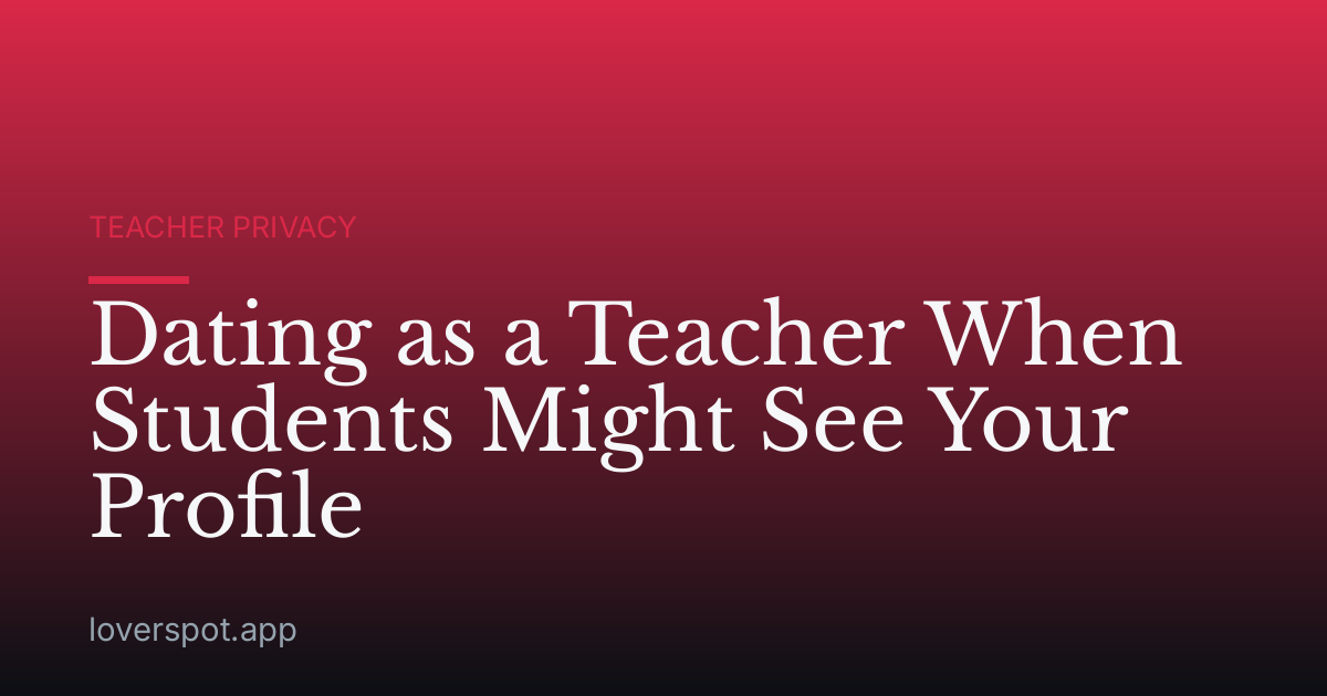 Dating as a Teacher When Students Might See Your Profile