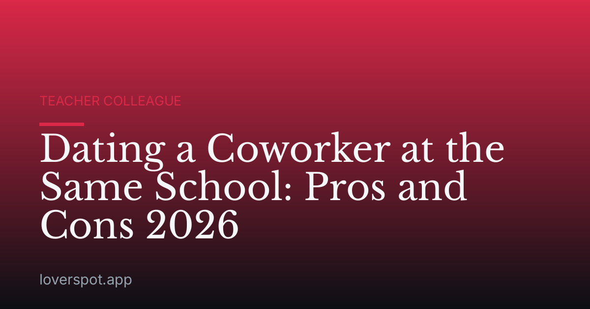 Dating a Coworker at the Same School: Pros and Cons 2026