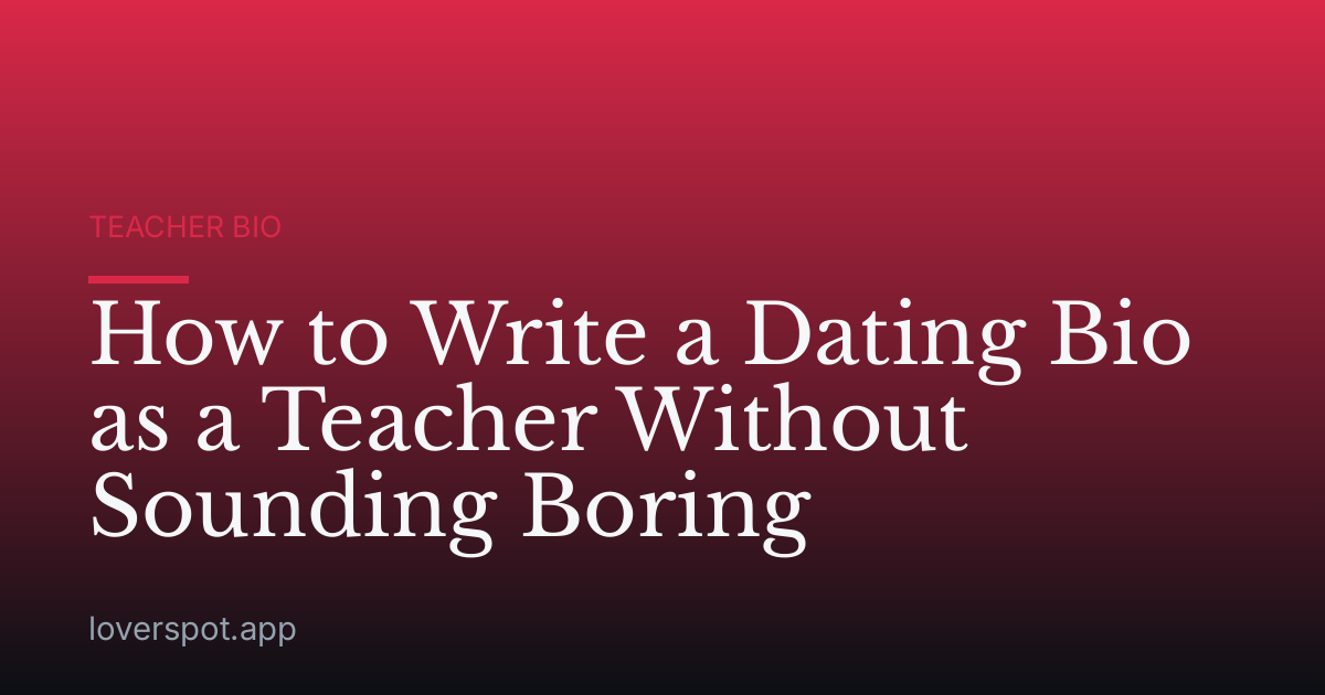 How to Write a Dating Bio as a Teacher Without Sounding Boring