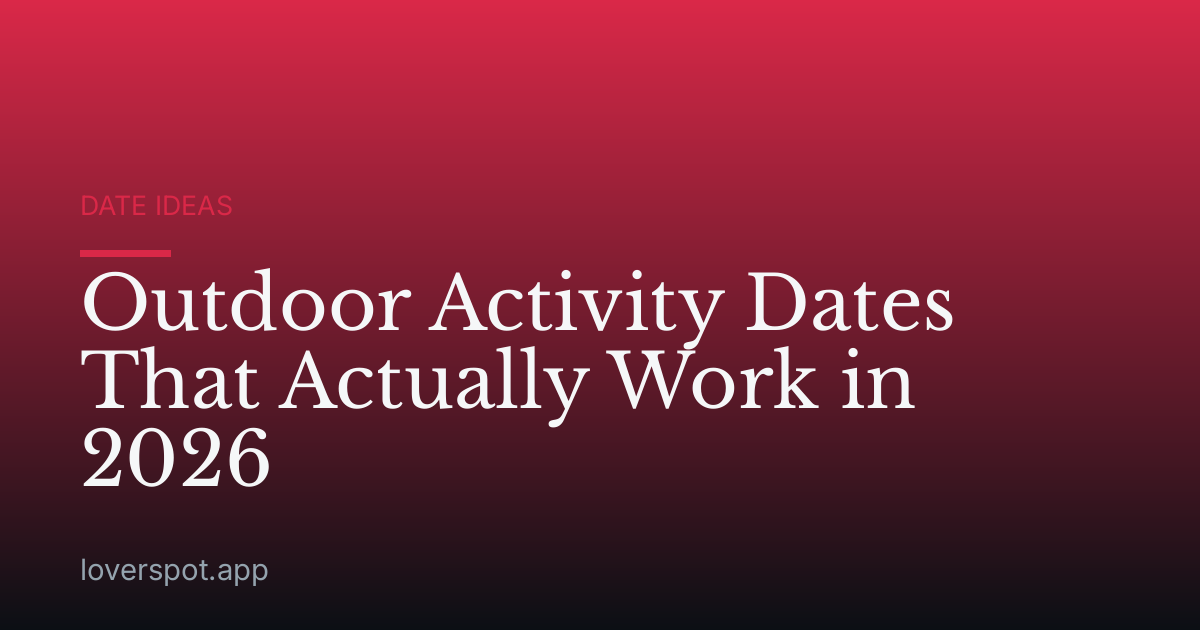 Outdoor Activity Dates That Actually Work in 2026
