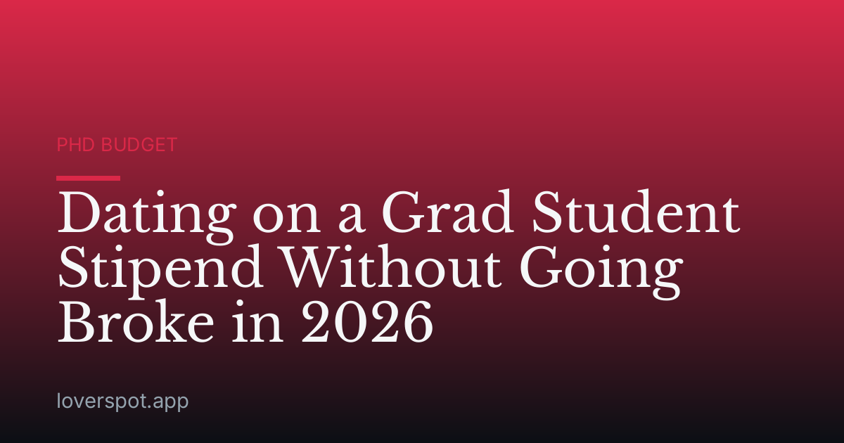 Dating on a Grad Student Stipend Without Going Broke in 2026