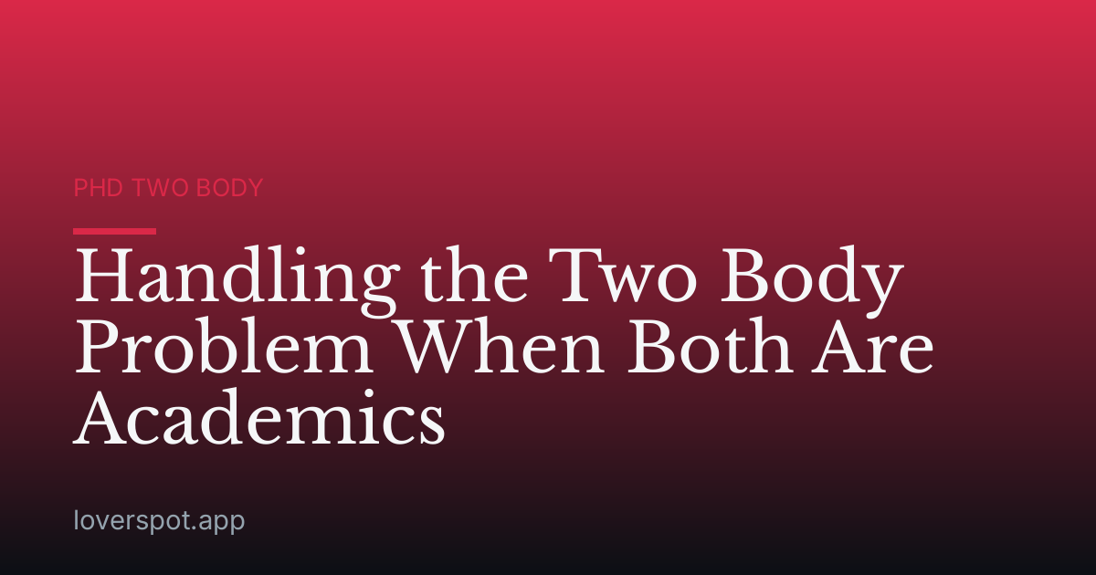 Handling the Two Body Problem When Both Are Academics