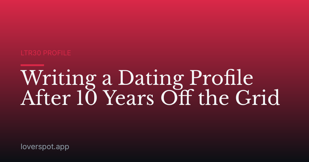 Writing a Dating Profile After 10 Years Off the Grid