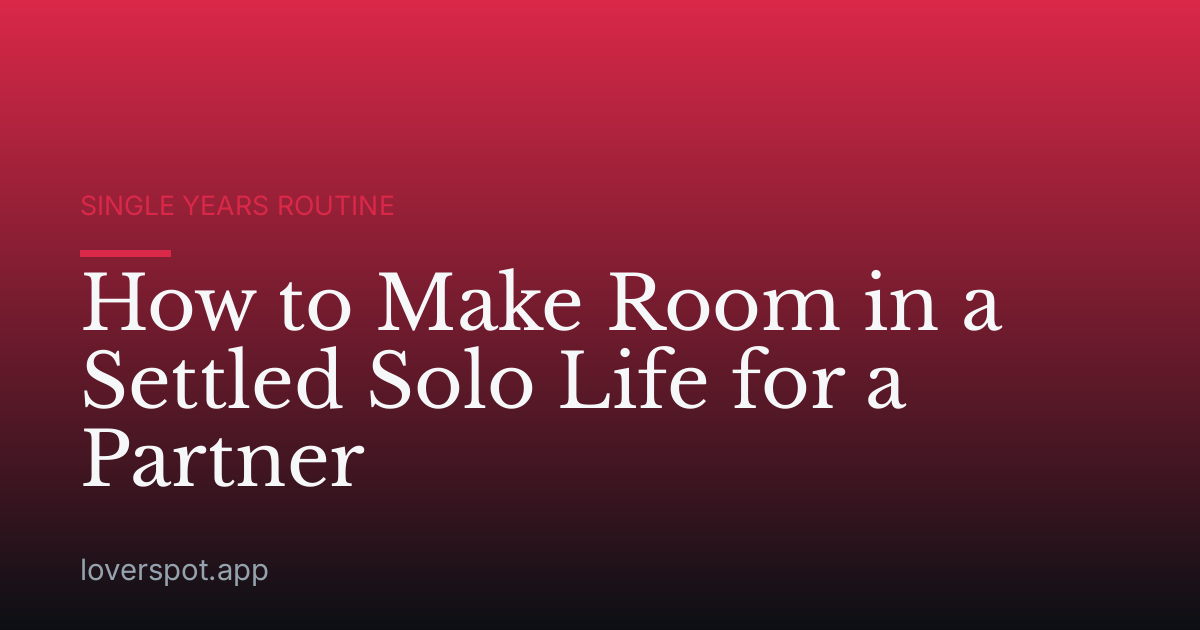 How to Make Room in a Settled Solo Life for a Partner