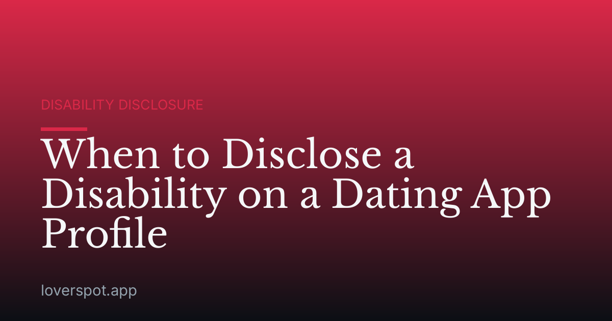 When to Disclose a Disability on a Dating App Profile