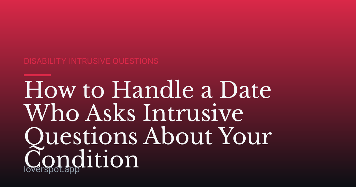 How to Handle a Date Who Asks Intrusive Questions About Your Condition